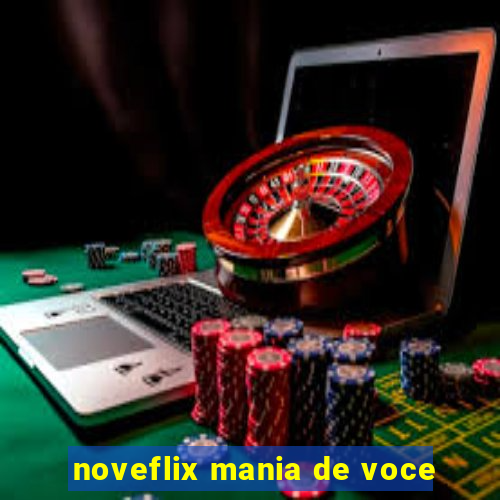 noveflix mania de voce